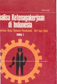 Image of Analisa Ketenagakerjaan di Indonesia Berdasarkan Data Sensus Penduduk Tahun 1971 dan 1980 (Buku1)