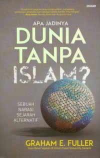 Image of Apa Jadinya Dunia Tanpa Islam?: Sebuah Narasi Sejarah Alternatif