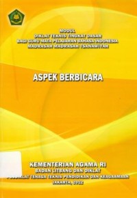 Image of Diklat Teknis Tingkat Dasar Bagi Guru Mata Pelajaran Bahasa Indonesia Madrasah Tsanawiyah :Aspek Berbicara