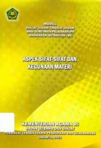 Image of Diklat Teknis Tingkat Dasar Bagi Guru Mata Pelajaran IPA Madrasah Ibtidaiyah :Aspek Sifat-sifat Dan Kegunaan Materi