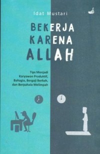 Image of Bekerja Karena Allah: Tips Menjadi karyawan Produktif, Bahaga, Bergaji Berkah, dan Berpahala Melimpah