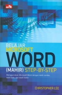 Image of Belajar Microsoft Word (Mahir ) Step-By-Step Menggunakan Microsoft Word dengan Lebih Cerdas, Lebih Baik, dan Lebih Mahir