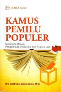 Image of Kamus Pemilu Populer: Kosa Kata Umum, Pengalaman Indonesia dan Negara Lain
