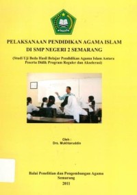 Image of Pelaksanaan Pendidikan Agama Islam Di SMP Negeri Semarang ( Studi Uji Beda Hasil Belajar Pendidikan Agama Islam Antara Peserta Didik Program Reguler dan Akselerasi )
