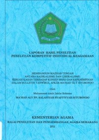 Image of Laporan Hasil Penelitian Penelitian Kompetitif Individual Keagamaan Membangun Mazhab Tengah Antara Radikalisme Dan Libarisme Sebuah Kajian Terhadap Konsep Jihad Dan Kepemimpinan Dalam Bulletin Tanwirul afkar Mahad Aly Situbondo