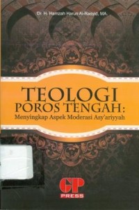 Image of Teologi Poros Tengah : Menyingkap Aspek Moderasi Asy'ariyyah