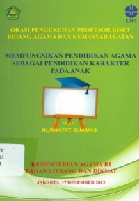 Image of Orasi Pengukuhan Profesor Riset Bidang Agama dan Masyarakat: Memfungsikan Pendidikan Agama Sebagai Pendidikan Karakter Pada Anak