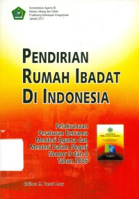Image of Pendirian Rumah Ibadat di Indonesia Pelaksanaan Peraturan Bersama Menteri Agama Dan Menteri Dalam Negri Nomor 9 Dan 8 Tahun 2006