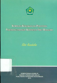 Image of Kompilasi Kebijakan dan Peraturan Perundang-Undangan Kerukunan Umat Beragama : Edisi Kesebelas