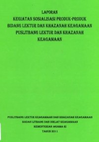 Image of Laporan Kegiatan Sosialisasi Produk-Produk Bidang Lektur Dan Khazanah Keagamaan Puslitbang Lektur Dan Khazanah Keagamaan