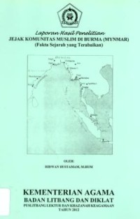 Image of Laporan Hasil Penelitian Jejak Komunitas Muslim Di Burma (Mynmar) (Fakta Sejarah Yang Terabaikan)