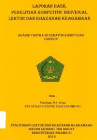 Image of Laporan hasil Penelitian Kompetitif Individual Lektur dan Khazanah Keagamaan - Anasir Tantra Di Keraton Kasepuhan Cirebon