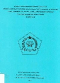 Image of Laporan Penyelenggaraan Kegiatan Studi Kasus-Kasus Lektur Keagamaan Tentang Buku 40 Masalah Syiah, Gerakan NII, Dan Pilar-Pilar Pengokoh Nafsiyah Puslitbang Lektur Keagamaan Tahun 2012