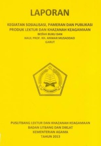 Image of Laporan Kegiatan Sosialisasi, Pameran dan Publikasi Produk Lektur dan Khazanah Keagamaan Bedah Buku dan Haul Prof. KH. Anwar Musaddad Garut