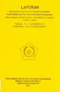 Image of Laporan Kegiatan Sosialisasi Produk-Produk Puslibang Lektur dan Khazanah Keagamaan Pada Annual Internasional Conference on Islamic Studies (AICIS) Tanggal, 18-21 Nopember 2013 Mataram Nusa Tenggara Barat