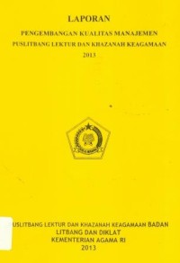 Image of Laporan Pengmbangan Kualitas Manajemen Puslitbang Lektur dan Khazanah Keagamaan 2013
