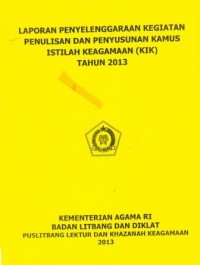 Image of Laporan Penyelenggaraan Kegiatn Penulisan dan Penyusunan Kamus Istilah Keagamaan (KIK) Tahun 2013