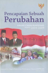 Image of Pencapaian Sebuah Perubahan : Evaluasi 4 Tahun Pelaksanaan RPJMN 2004-2009