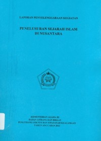 Image of Laporan Penyelenggaraan Kegiatan Penelusuran Sejarah Islam di Nusantara
