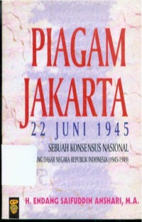 Image of Piagam Jakarta 22 Juni 1945 : Sebuah Konsensus Nasional Tentang Dasar Negara Republik Indonesia 1945-1959