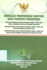 Image of Regulasi pendidikan diniyah dan pondok pesantre: peraturan pemerintah RI nomor 55 tahun 2007 tentang pendidikan agama dan pendidikan keagamaan, nomor 13 tahun 2014 tentang pendidikan keagamaan Islam, nomor 18 tahun 2014 tentang satuan pendidikan muadalah
