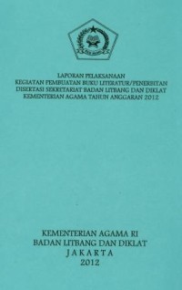 Image of Laporan pelaksanaa kegiatan pembuatan buku literatur/penerbitan disertasi sekretariat badan litbang dan diklat kementrian agama tahun anggaran 2012