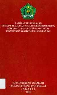 Image of Laporan pelaksanaan kegiatan pengandaan peralatan reportase berita sekretariat badan litbang dan diklat kementerian agama Tahun anggaran 2012