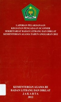 Image of Laporan pelaksanaan kegiatan scanner sekretariat badan litbang dan diklat kementerian agama Tahun anggaran 2012