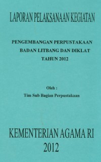 Image of Laporan Pelakanaan Kegiatan Penembangan Perpustakaan Badan Litbang dan Diklat Tahun 2012