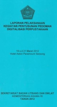 Image of Laporan pelaksanaan kegiatan penyusunan pedoman digitalisasi perpustakaan Hotel Aston Paramount Serpong 19 -21 Maret 2012