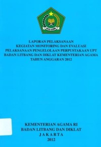 Image of Laporan pelaksanaan kegiatan monitoring dan evaluasi pelaksanaan pengolaan perpustakaan UPT badan litbang dan diklat kementerian agama Tahun anggaran 2012