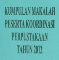 Image of Kumpulanan makalah peserta koordinasi perpustakaan Tahun 2012