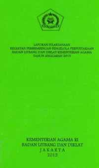 Image of Laporan pelaksanaan kegiatan pembimbing pengelola perpustakaan badan litbang dan diklat kementerian agama Tahun anggarn 2013