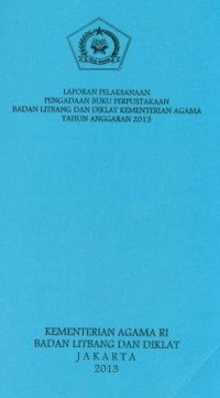Image of Laporan pelaksanaan pengadaan buku perpustakaan badan litbang dan diklat kementeriatan agama Tahun anggaran 2013
