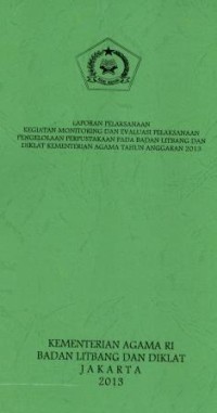 Image of Laporan pelaksanaan kegiatan monitoring dan evaluasi pelaksanaan pengolaan perpustakaan UPT badan litbang dan diklat kementerian agama Tahun anggaran 2013