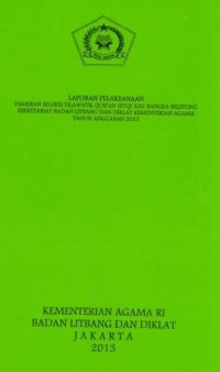 Image of Laporan pelaksanaan seleksi Tilawatil Qur'an ( STQ ) XXII Bangka Belitung Sekretariat Badan Litbang dan diklat kementerian agama Tahun anggaran 2013