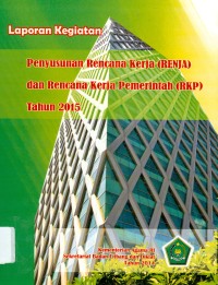 Image of Laporan kegiatan penyusunan rencana kerja ( Renja ) dan rencana kerja pemerintah ( RKP ) Tahun 2015