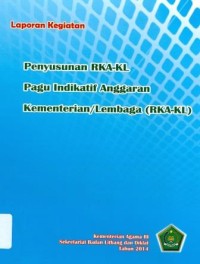 Image of Laporan kegiatan penyusunan RKA-KL pagu indikatif anggaran kementerian/lembaga ( RKA-KL )