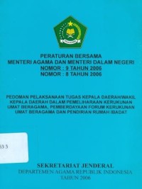 Image of Peraturan Bersama Menteri Agama dan Menteri Dalam Negeri Nomor: 9 Tahun 2006 Nomor: 8 Tahun 2006 Pedoman Pelaksanaan Tugas Kepala Daerah/Wakil Kepala Daerah Dalam Pemeliharaan Kerukunan Umat Beragama, Pemberdayaan Forum Kerukunan Umat Beragama dan Pendirian Rumah Ibadat