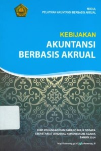 Image of Kebijakan Akuntansi Berbasis Akrual: Modul Pelatihan Akuntansi Berbasis Akrual : Modul Pelatihan Akuntansi Berbasis Akrual