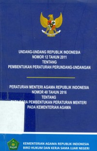 Image of Undang-Undang Republik Indonesia Nomor 12 Tahun 2011 tentang pembentukan peraturan perundang-undangan Peraturan Menteri Agama Repiblik Indonesia nomor 40 tahun 2016 tentang tata cara pembentukan peraturan menteri pada kementerian agama