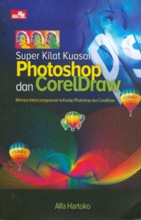 Image of Super Kilat Kuasai Photoshop dan CorelDraw: Memperdalam Penguasaan Terhadap Photoshop dan CorelDraw