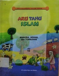 Image of Aku Tahu Islam Jilid 15 : Manusia, Hewan, dan Tumbuhan