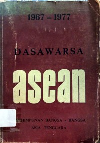 Image of Dasawarsa Asean : Perhimpunan Bangsa - Bangsa Asia Tenggara