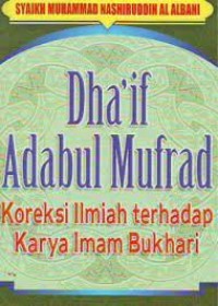 Image of Dha'if Adabul Mufrad: Koreksi Ilmiah Terhadap Karya Imam Bukhari