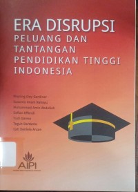 Image of Era Disrupsi : Peluang dan Tantangan Pendidikan Tinggi Indonesia