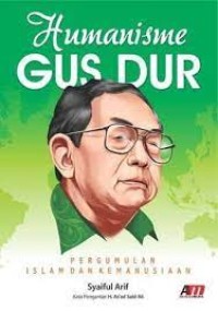 Image of Humanisme Gus Dur: Pergumulan Islam Dan Kemanusiaan
