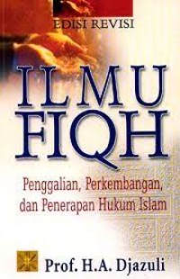 Image of Ilmu Fiqh : penggalian, perkembangan, dan penerapan hukum islam