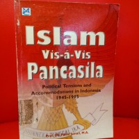 Image of Islam Vis-a-Vis Pancasila : Political Tensions and Accomodations in Indonesia 1945-1995