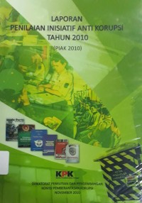 Image of Laporan Penilaian Inisiatif Anti Korupsi Tahun 2010: PIAK 2010